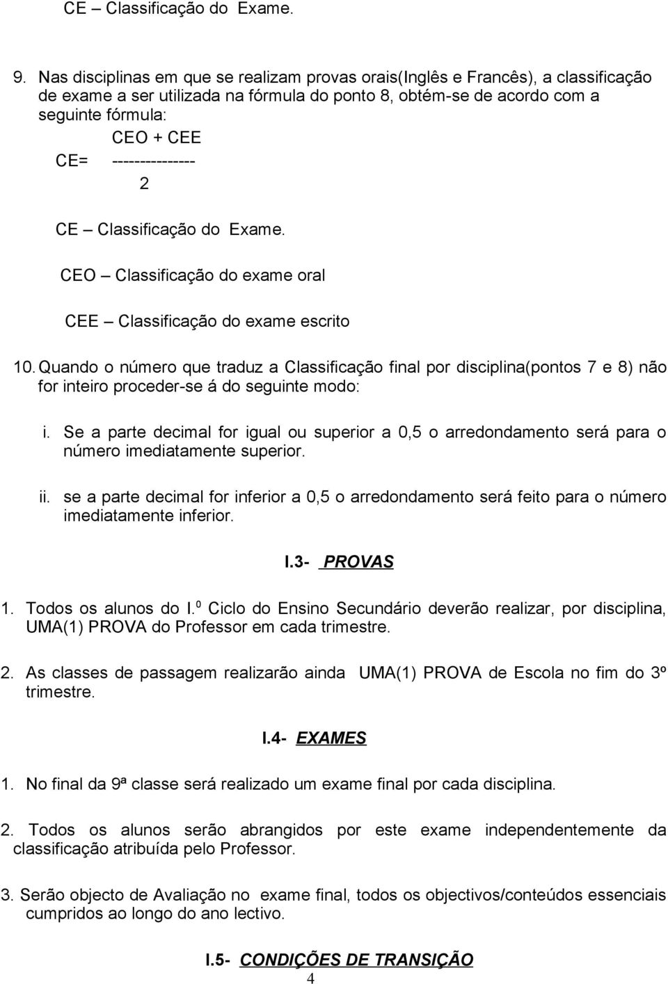 --------------- 2 CE Classificação do Exame. CEO Classificação do exame oral CEE Classificação do exame escrito 10.