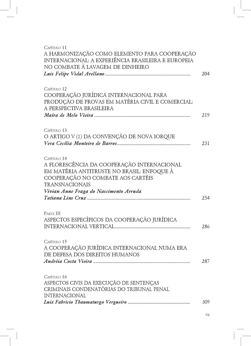 .. 219 Capítulo 13 O ARTIGO V (1) DA CONVENÇÃO DE NOVA IORQUE Vera Cecília Monteiro de Barros.