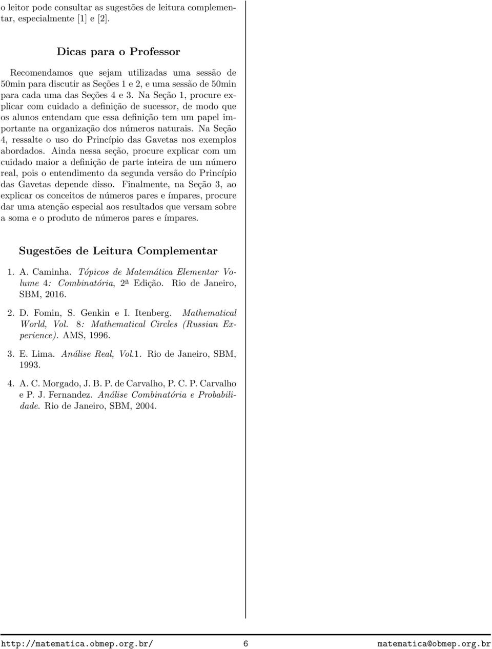 Na Seção, procure explicar com cuidado a definição de sucessor, de modo que os alunos entendam que essa definição tem um papel importante na organização dos números naturais.