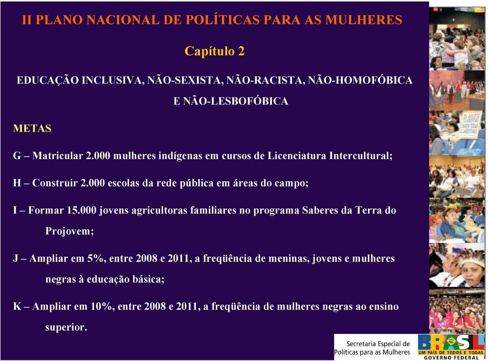 000 escolas da rede pública em áreas do campo; I Formar 15.