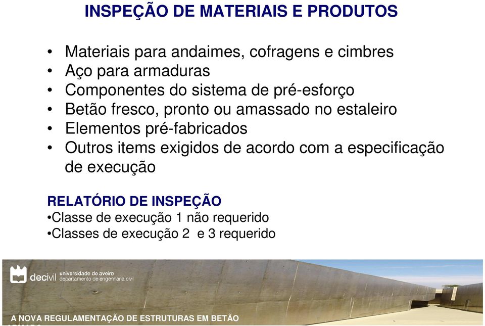 pré-fabricados Outros items exigidos de acordo com a especificação de execução RELATÓRIO DE INSPEÇÃO