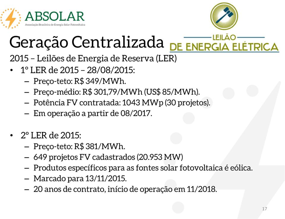 Em operação a partir de 08/2017. 2º LER de 2015: Preço-teto: R$ 381/MWh. 649 projetos FV cadastrados (20.