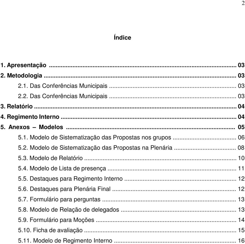 .. 08 5.3. Modelo de Relatório... 10 5.4. Modelo de Lista de presença... 11 5.5. Destaques para Regimento Interno... 12 5.6. Destaques para Plenária Final... 12 5.7.