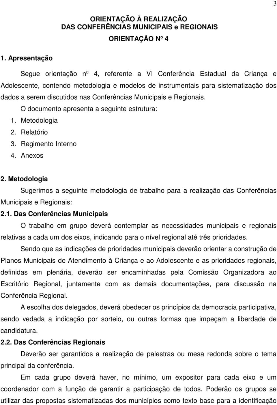 Conferências Municipais e Regionais. O documento apresenta a seguinte estrutura: 1. Metodologia 2. Relatório 3. Regimento Interno 4. Anexos 2.