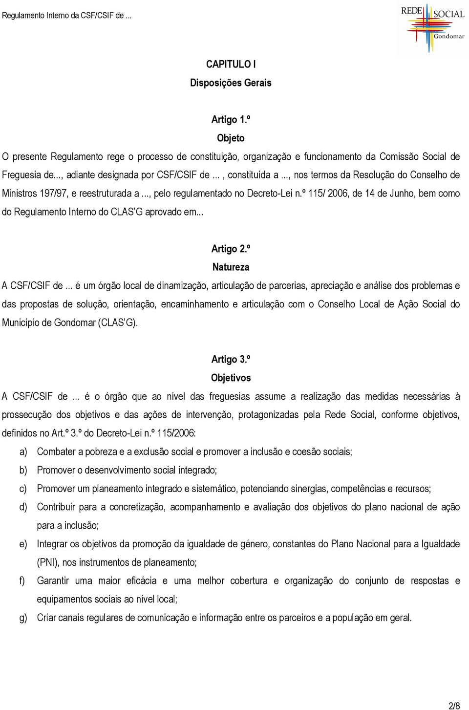 º 115/ 2006, de 14 de Junho, bem como do Regulamento Interno do CLAS G aprovado em... Artigo 2.º Natureza A CSF/CSIF de.