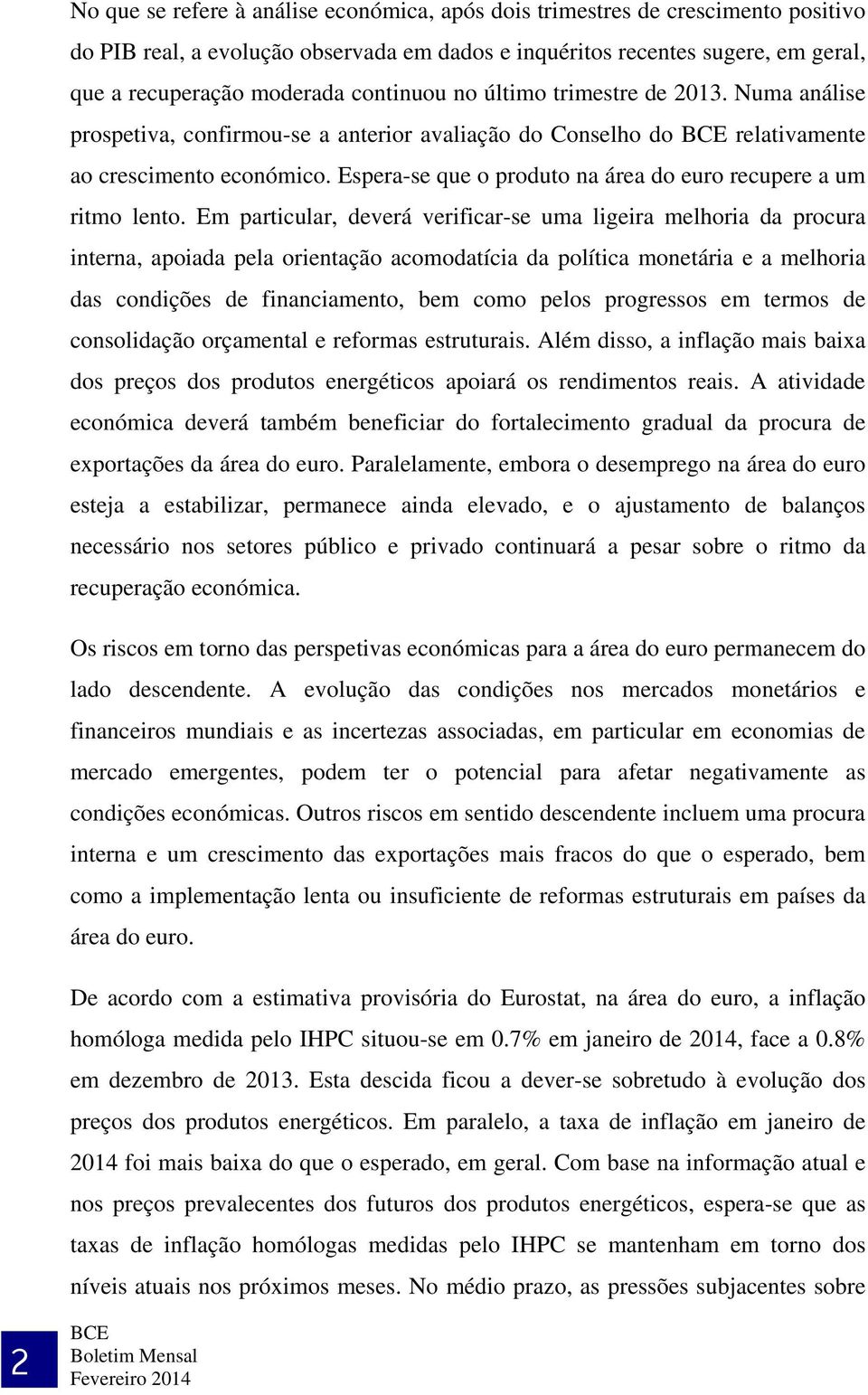 Espera-se que o produto na área do euro recupere a um ritmo lento.