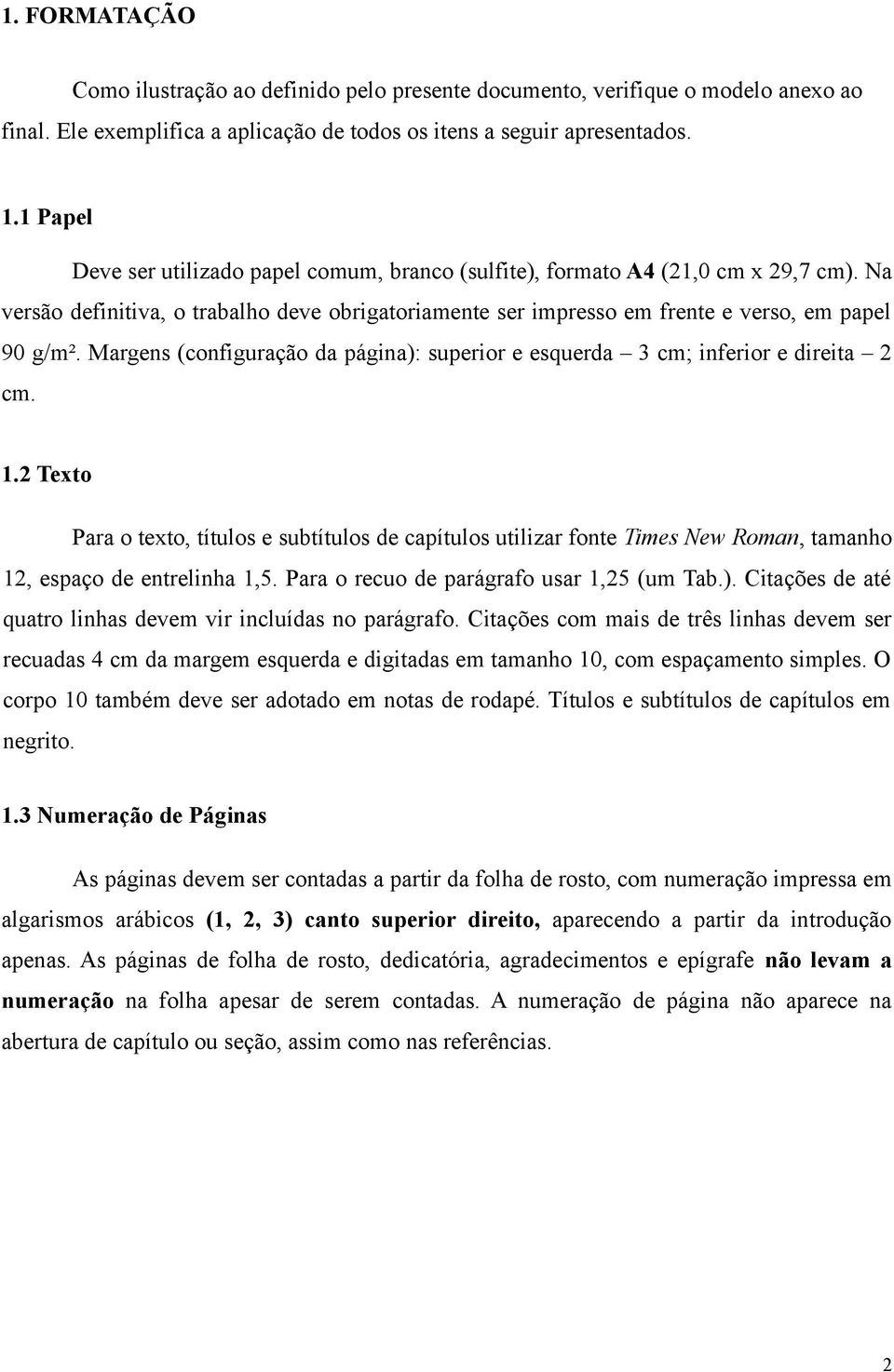 Margens (configuração da página): superior e esquerda 3 cm; inferior e direita 2 cm. 1.