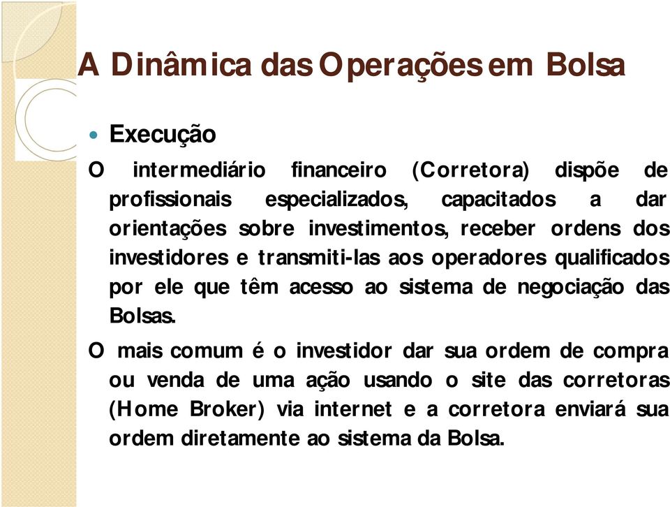 qualificados por ele que têm acesso ao sistema de negociação das Bolsas.