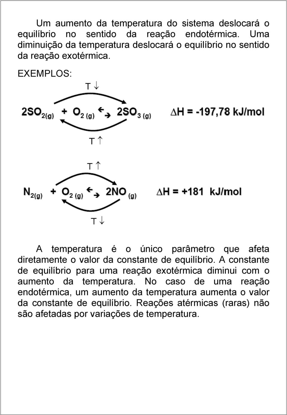 EXEMPLOS: A temperatura é o único parâmetro que afeta diretamente o valor da constante de equilíbrio.