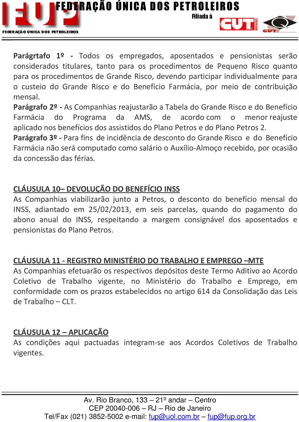 Parágrafo 2º - As Companhias reajustarão a Tabela do Grande Risco e do Benefício Farmácia do Programa da AMS, de acordo com o menor reajuste aplicado nos benefícios dos assistidos do Plano Petros e