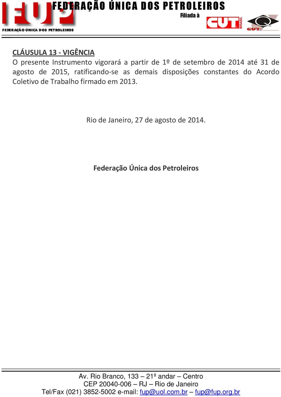 disposições constantes do Acordo Coletivo de Trabalho firmado em 2013.