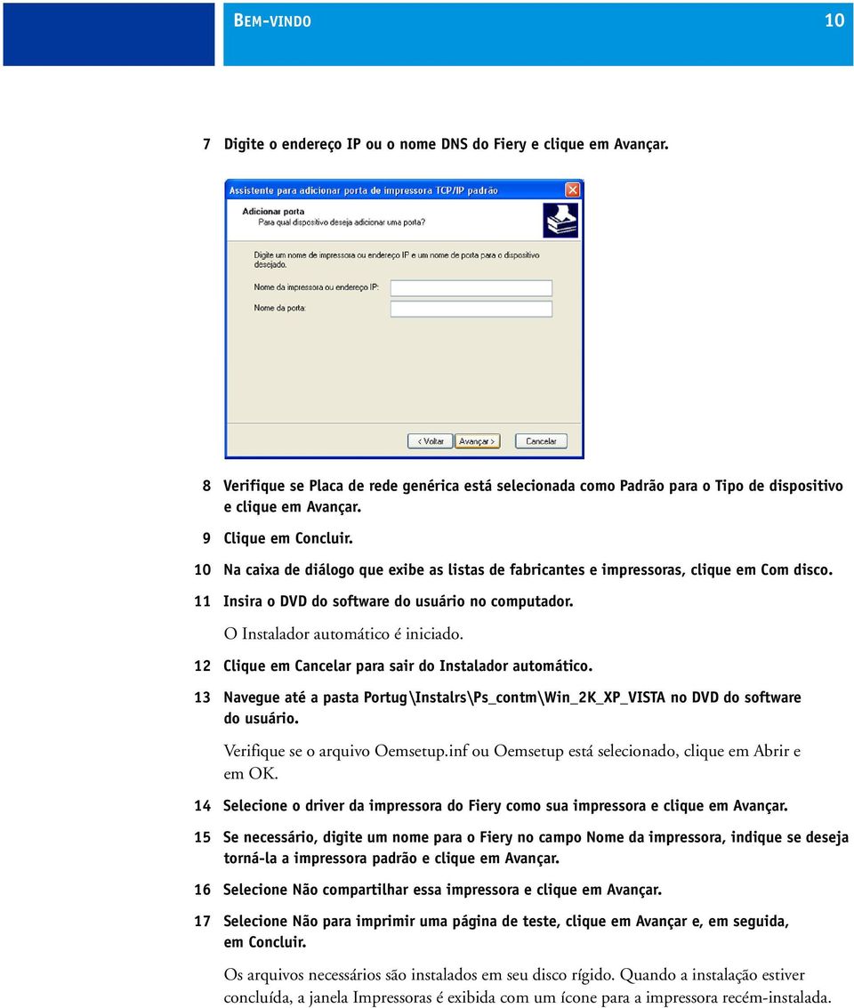 O Instalador automático é iniciado. 12 Clique em Cancelar para sair do Instalador automático. 13 Navegue até a pasta Portug\Instalrs\Ps_contm\Win_2K_XP_VISTA no DVD do software do usuário.