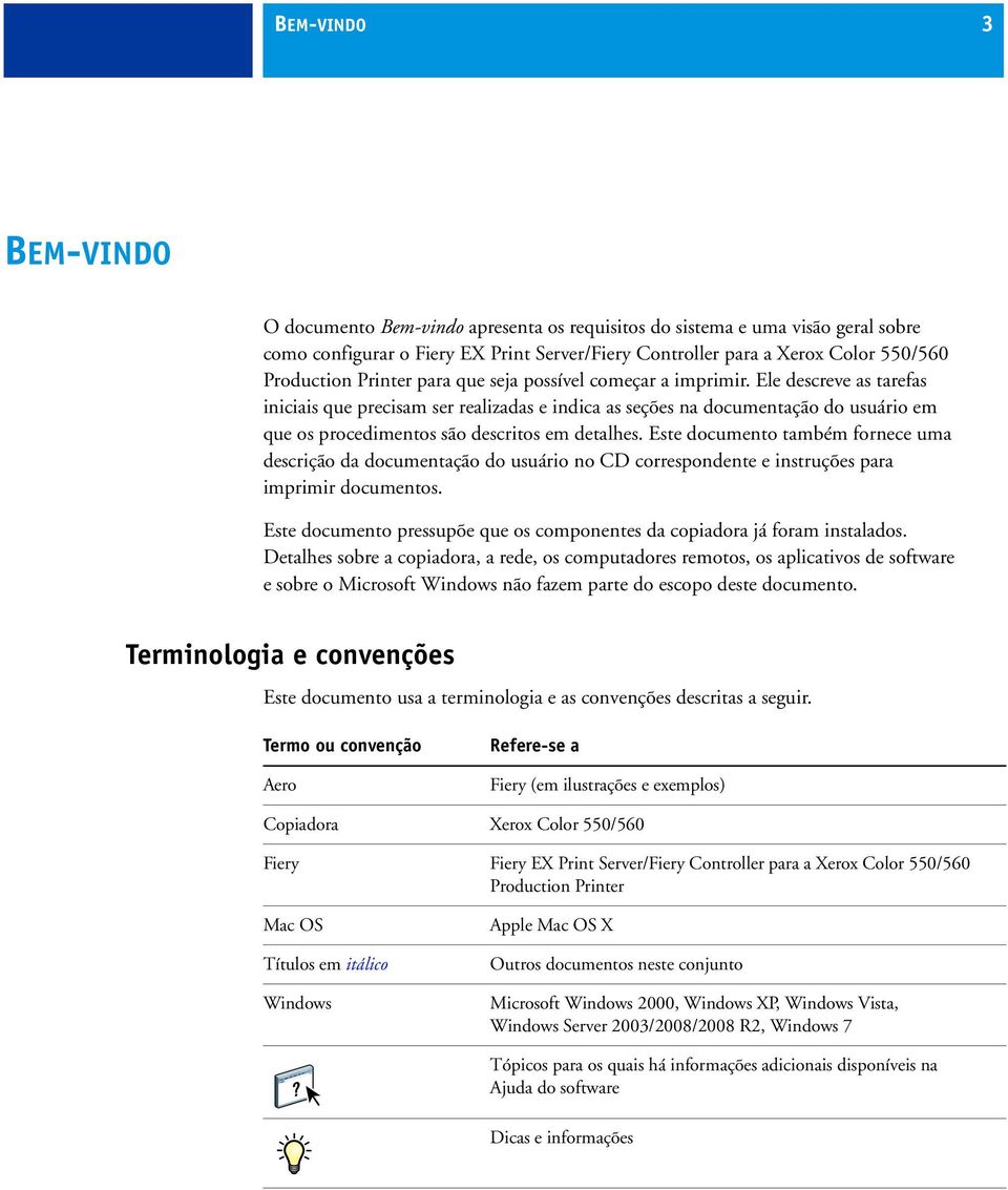 Ele descreve as tarefas iniciais que precisam ser realizadas e indica as seções na documentação do usuário em que os procedimentos são descritos em detalhes.