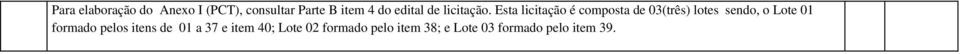 Esta licitação é composta de 03(três) lotes sendo, o Lote 01