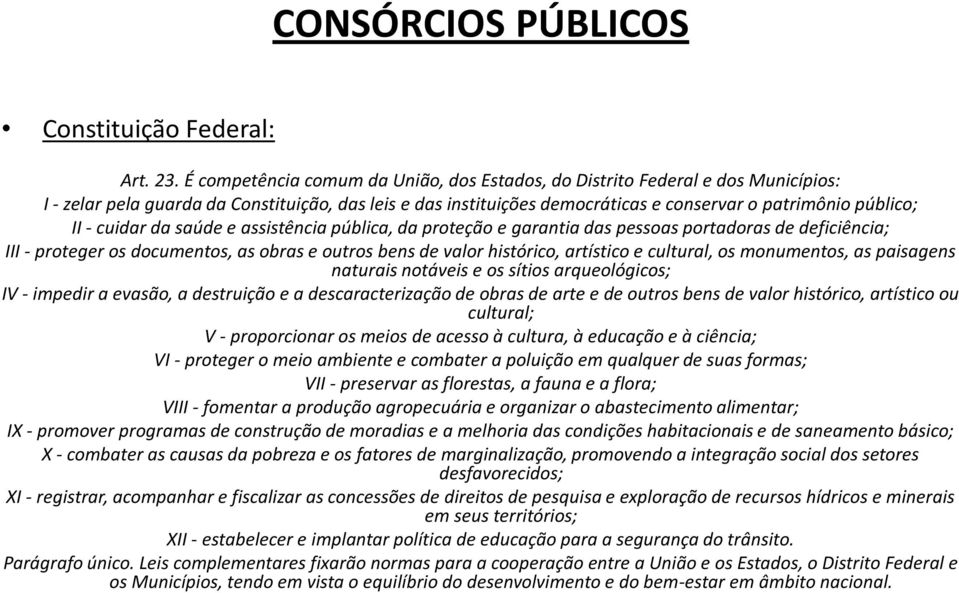 cuidar da saúde e assistência pública, da proteção e garantia das pessoas portadoras de deficiência; III - proteger os documentos, as obras e outros bens de valor histórico, artístico e cultural, os