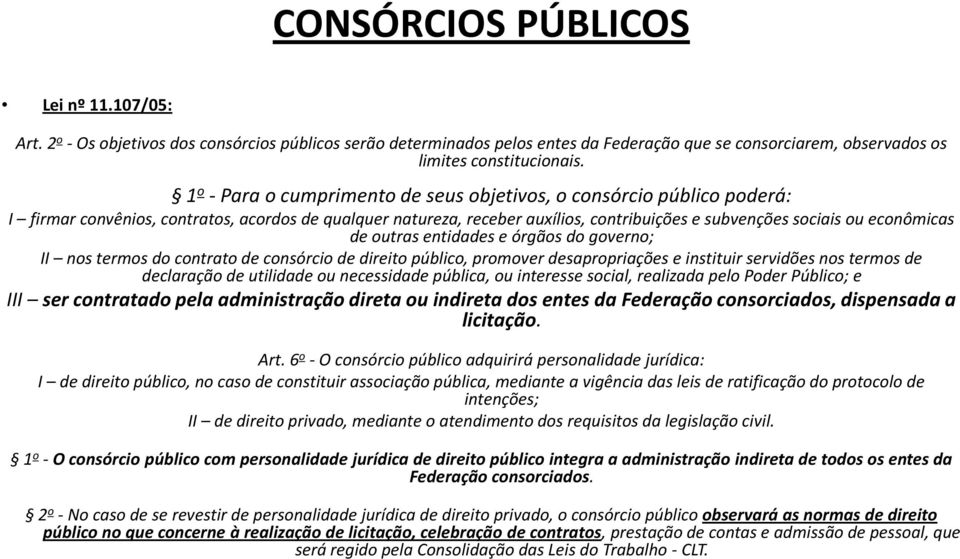 de outras entidades e órgãos do governo; II nos termos do contrato de consórcio de direito público, promover desapropriações e instituir servidões nos termos de declaração de utilidade ou necessidade