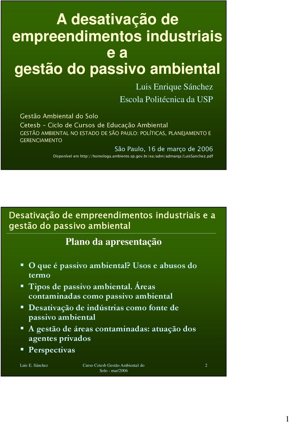 br/ea/adm/admarqs/luissanchez.pdf Desativação de empreendimentos industriais e a gestão do passivo ambiental Plano da apresentação O que é passivo ambiental?