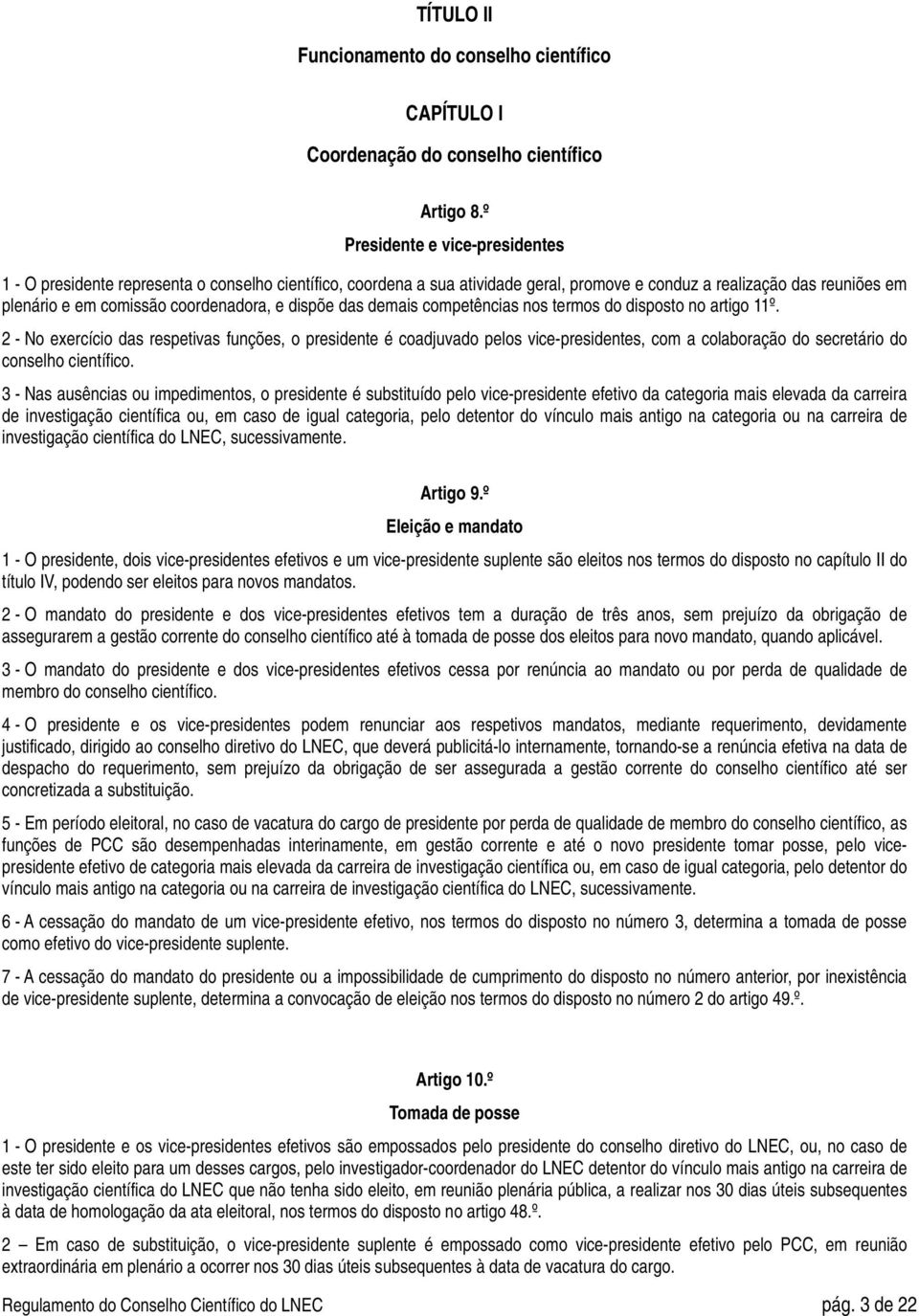 dispõe das demais competências nos termos do disposto no artigo 11º.