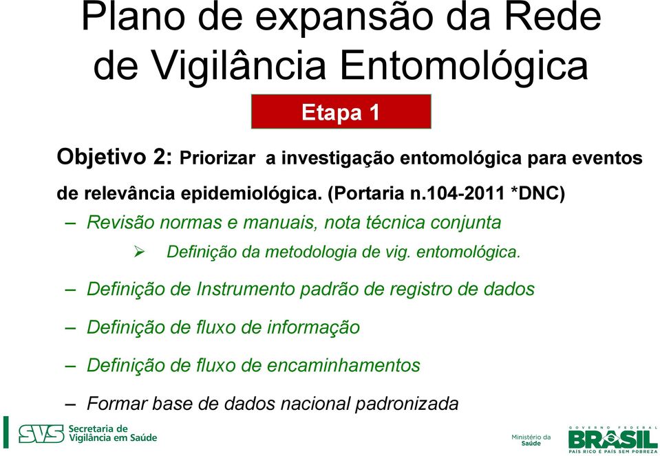 104-2011 *DNC) Revisão normas e manuais, nota técnica conjunta Definição da metodologia de vig. entomológica.