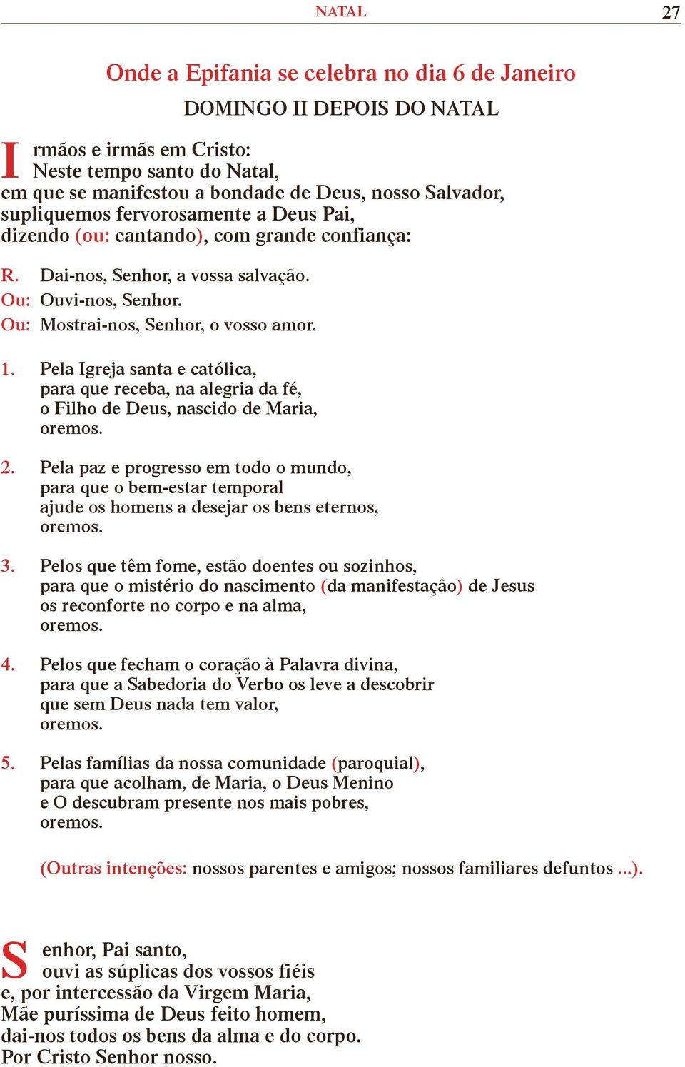 Pela greja santa e católica, para que receba, na alegria da fé, o Filho de Deus, nascido de Maria, 2.