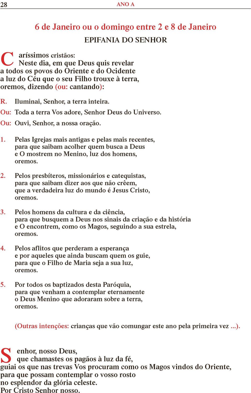 Pelas grejas mais antigas e pelas mais recentes, para que saibam acolher quem busca a Deus e O mostrem no Menino, luz dos homens, 2.