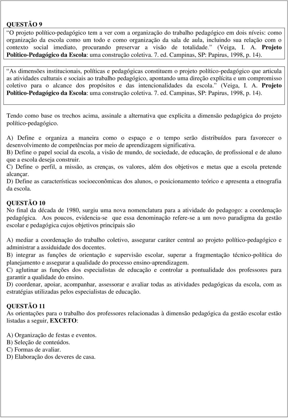 14). As dimensões institucionais, políticas e pedagógicas constituem o projeto político-pedagógico que articula as atividades culturais e sociais ao trabalho pedagógico, apontando uma direção