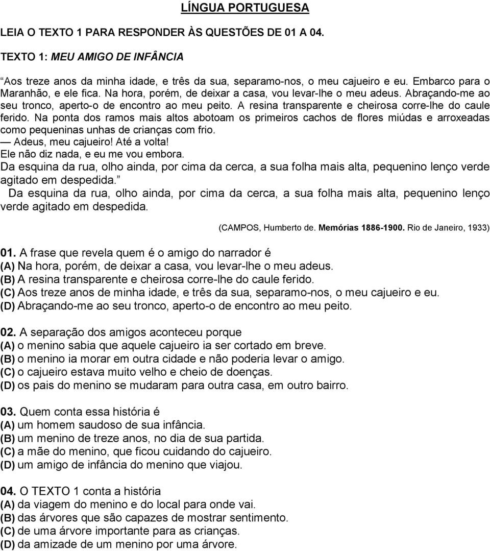 A resina transparente e cheirosa corre-lhe do caule ferido. Na ponta dos ramos mais altos abotoam os primeiros cachos de flores miúdas e arroxeadas como pequeninas unhas de crianças com frio.