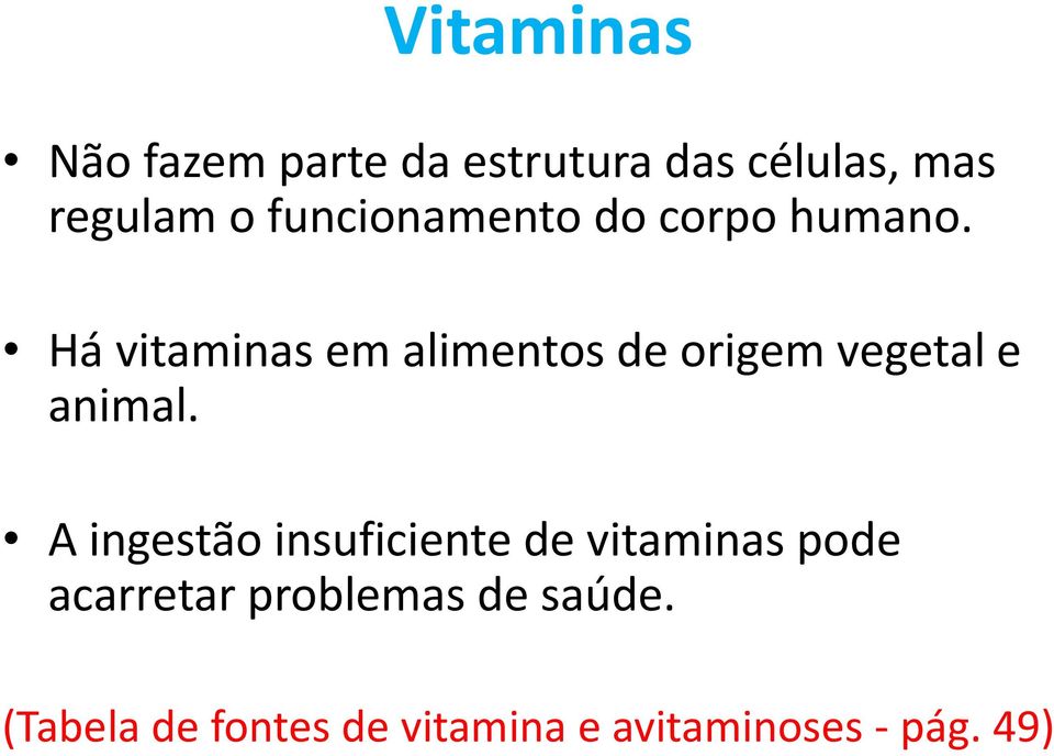 Há vitaminas em alimentos de origem vegetal e animal.