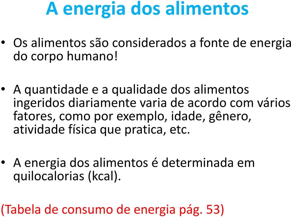 fatores, como por exemplo, idade, gênero, atividade física que pratica, etc.