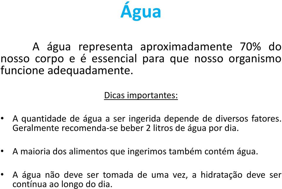 Dicas importantes: A quantidade de água a ser ingerida depende de diversos fatores.