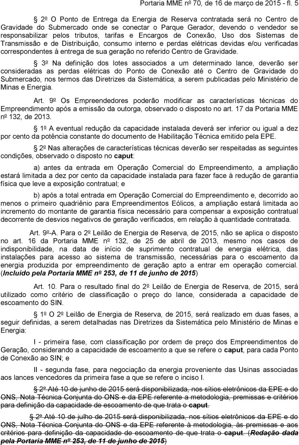 Encargos de Conexão, Uso dos Sistemas de Transmissão e de Distribuição, consumo interno e perdas elétricas devidas e/ou verificadas correspondentes à entrega de sua geração no referido Centro de