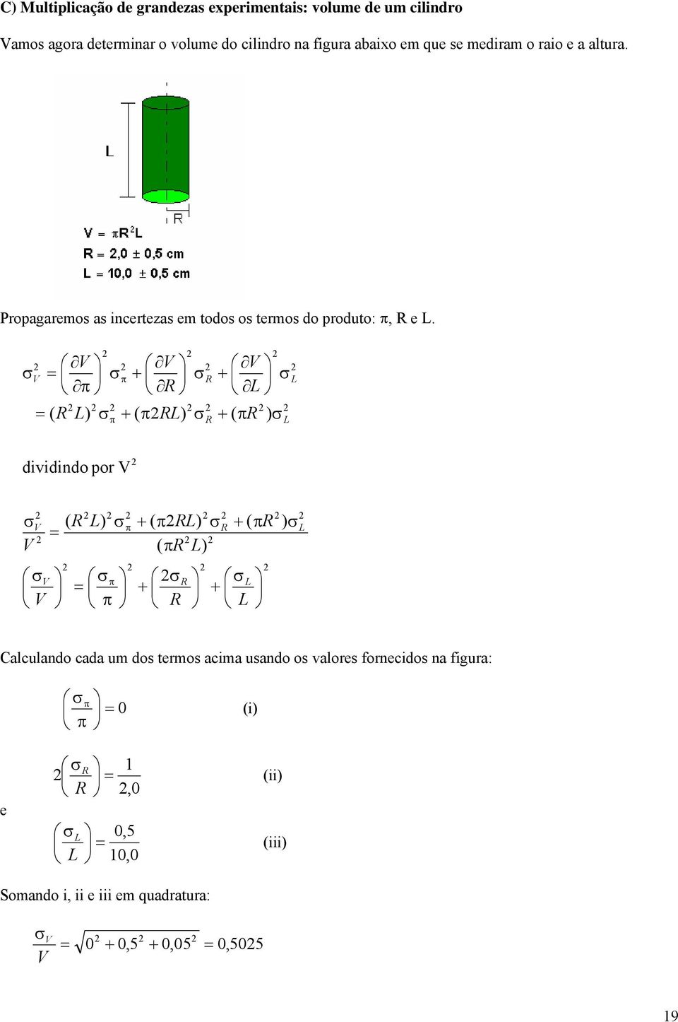 ) ( ) ( ) ( ) ( dividindo por ) ( ) ( ) ( + + π π π + π + π + π + + + π π π π π R R R R R R R R R R R R R Calculando cada um