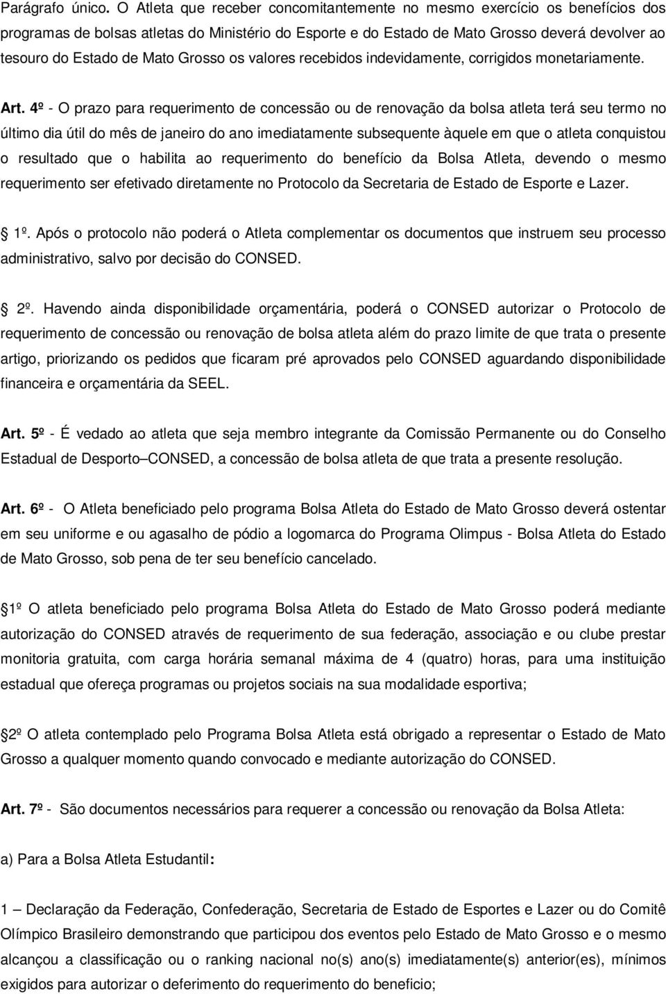 Mato Grosso os valores recebidos indevidamente, corrigidos monetariamente. Art.