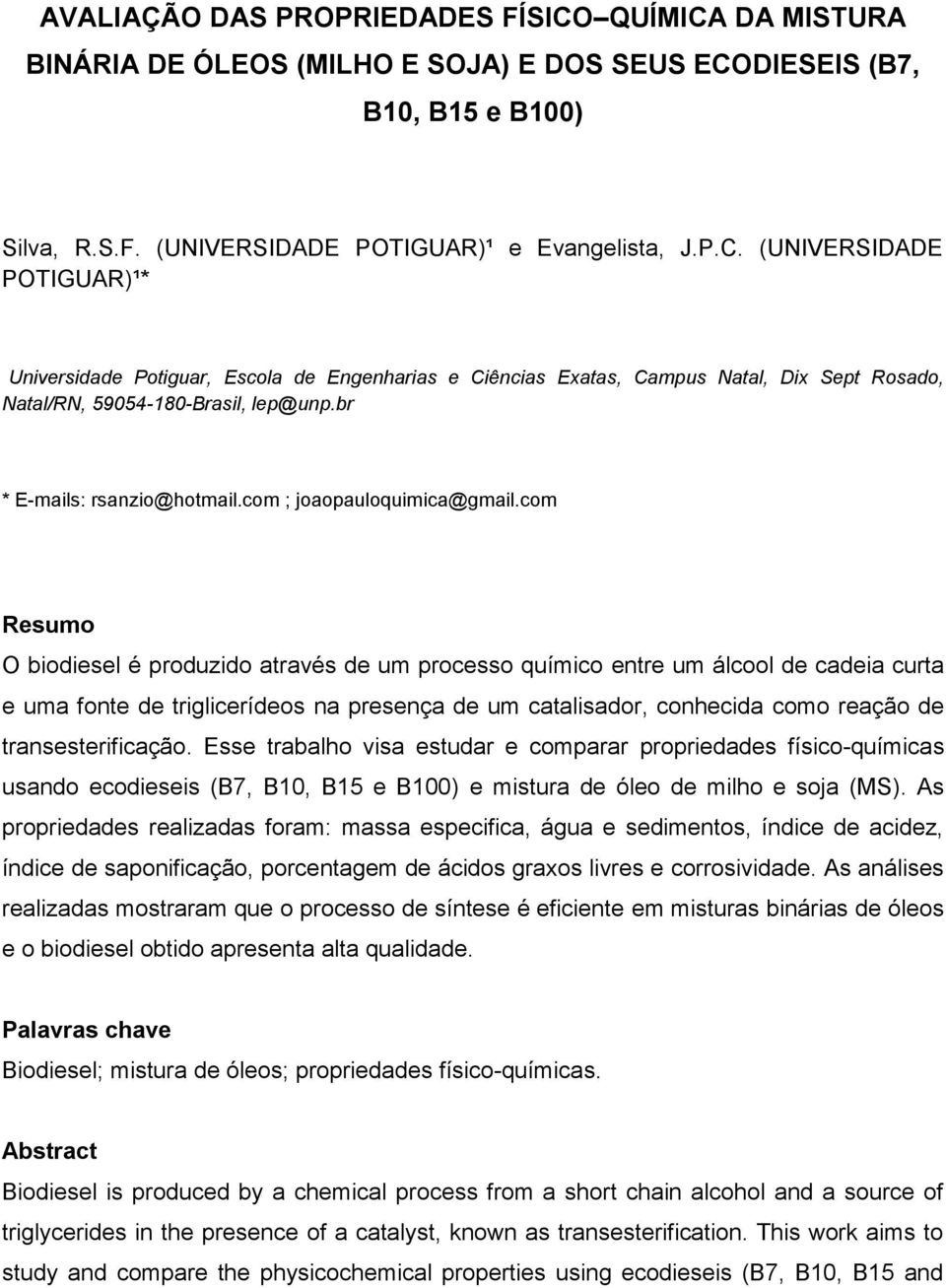 com Resumo O biodiesel é produzido através de um processo químico entre um álcool de cadeia curta e uma fonte de triglicerídeos na presença de um catalisador, conhecida como reação de