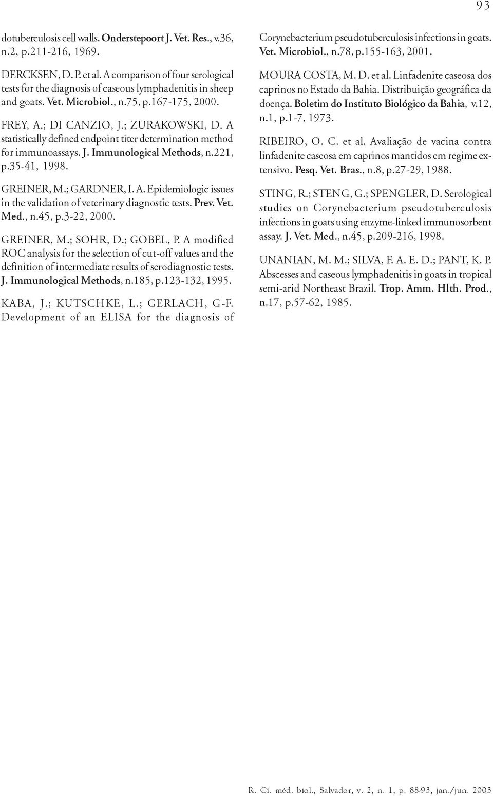 A statistically defined endpoint titer determination method for immunoassays. J. Immunological Methods, n.221, p.35-41, 1998. GREINER, M.; GARDNER, I. A.