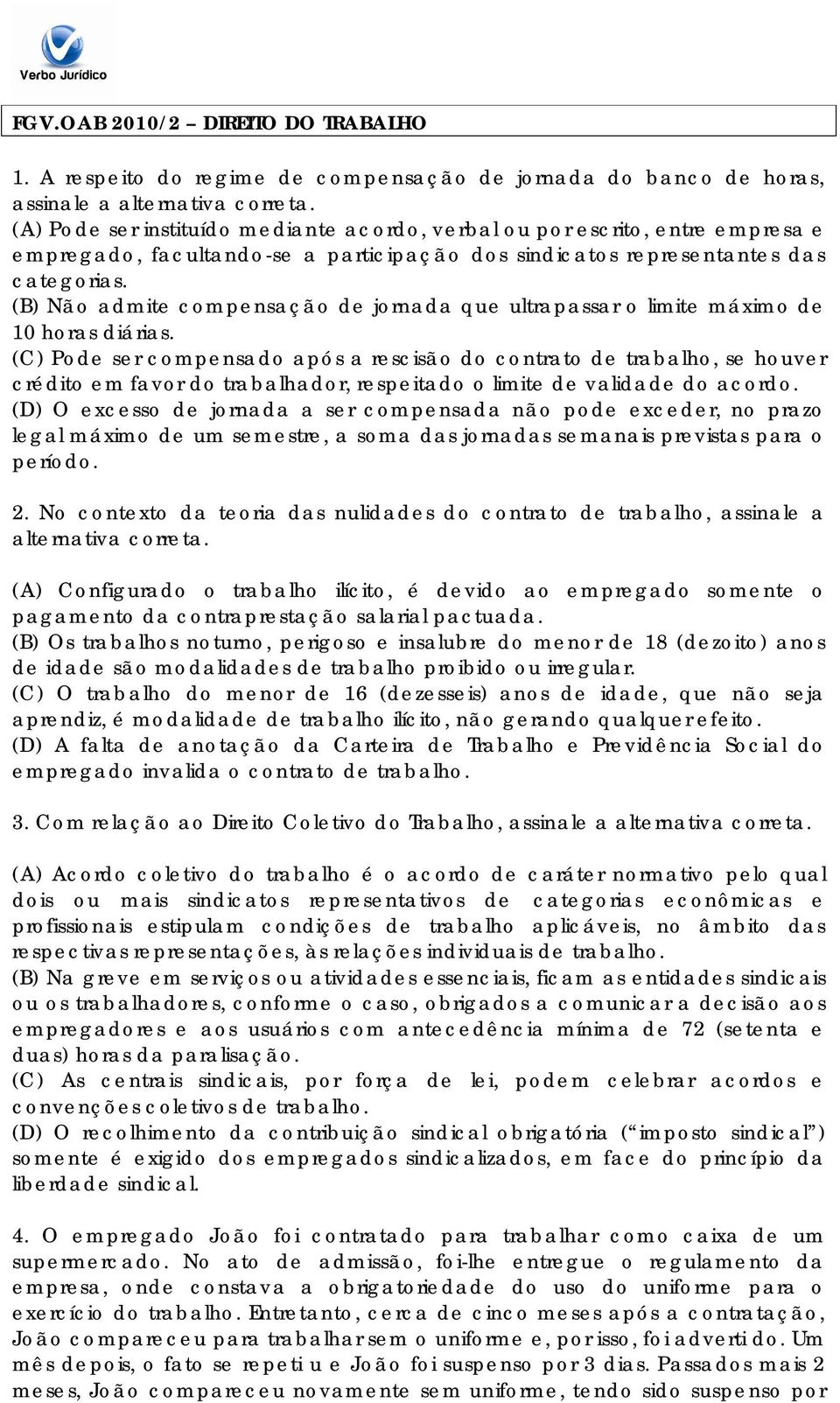 participação dos sindicatos representantes das categorias. (B) Não admite compensação de jornada que ultrapassar o limite máximo de 10 horas diárias.