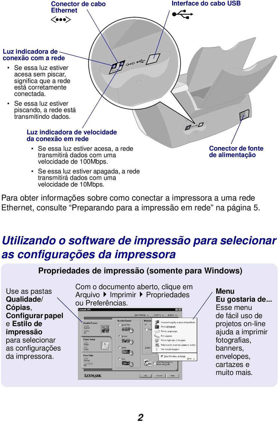 Se essa luz estiver apagada, a rede transmitirá dados com uma velocidade de 10Mbps.