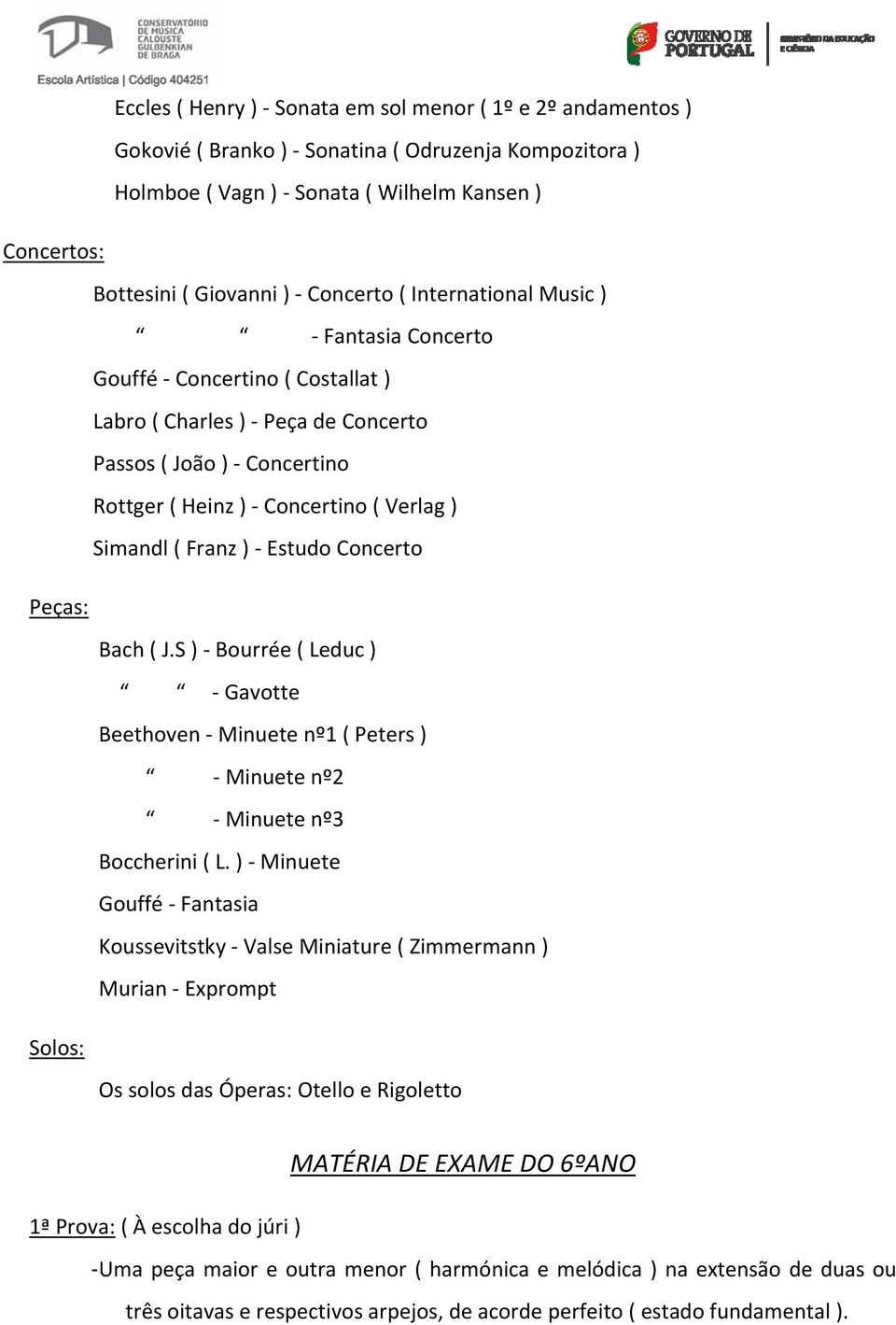 Estudo Concerto Bach ( J.S ) Bourrée ( Leduc ) Gavotte Beethoven Minuete nº1 ( Peters ) Minuete nº2 Minuete nº3 Boccherini ( L.