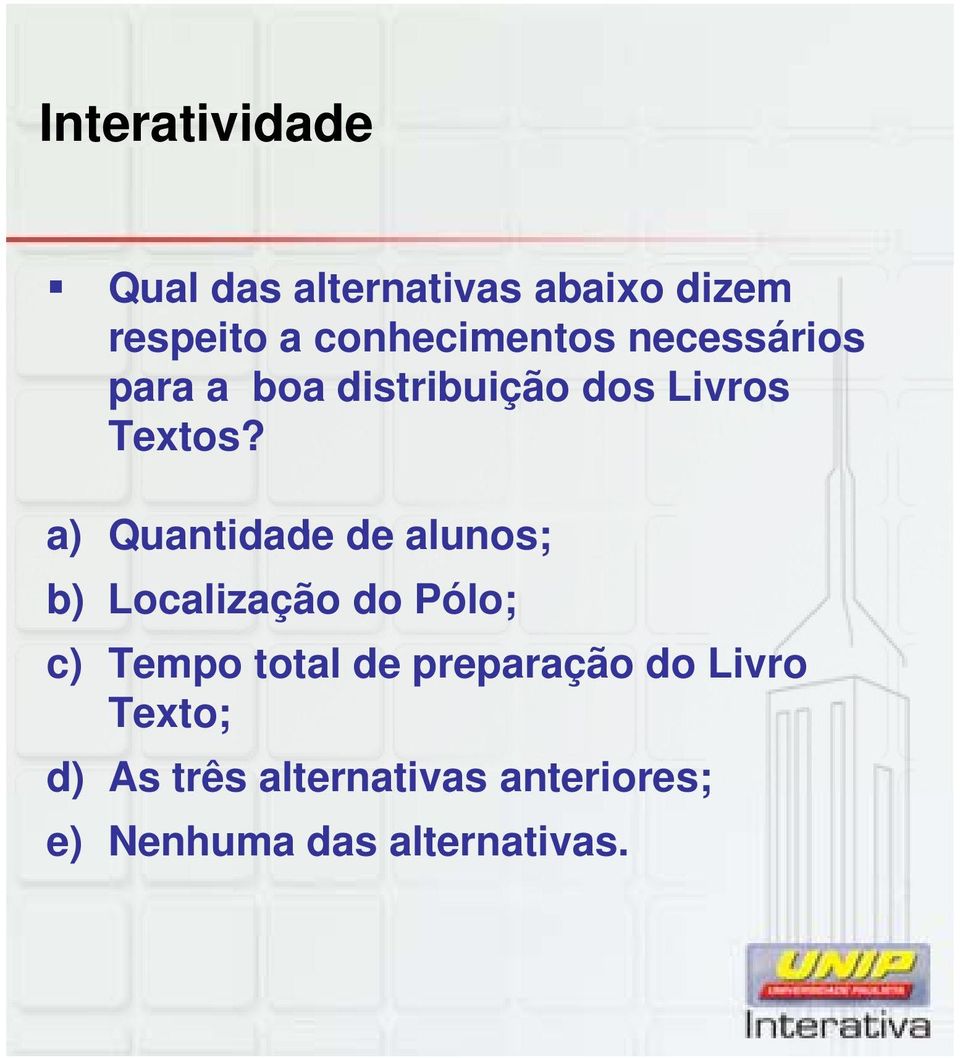 a) Quantidade de alunos; b) Localização do Pólo; c) Tempo total de