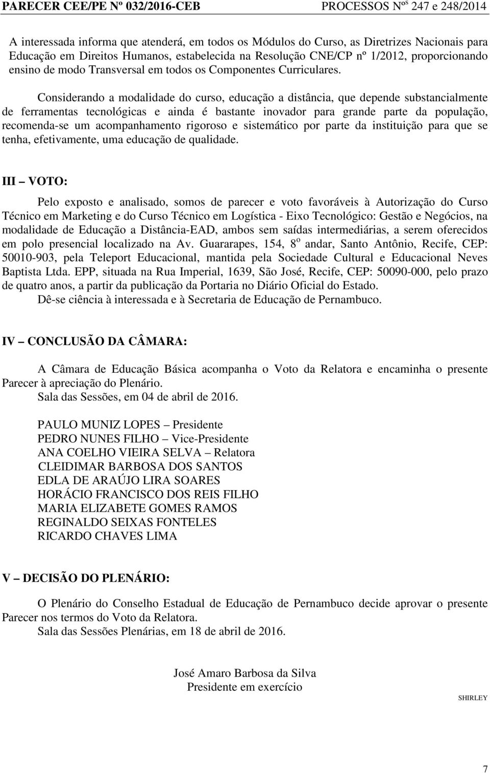 Considerando a modalidade do curso, educação a distância, que depende substancialmente de ferramentas tecnológicas e ainda é bastante inovador para grande parte da população, recomenda-se um