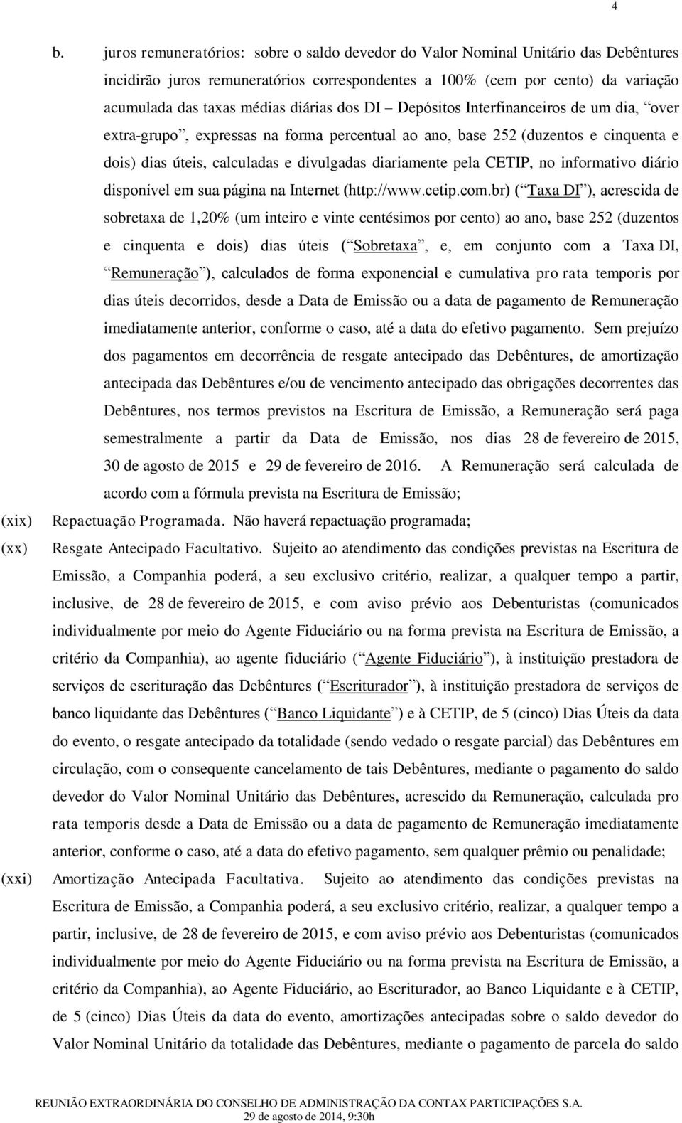 pela CETIP, no informativo diário disponível em sua página na Internet (http://www.cetip.com.