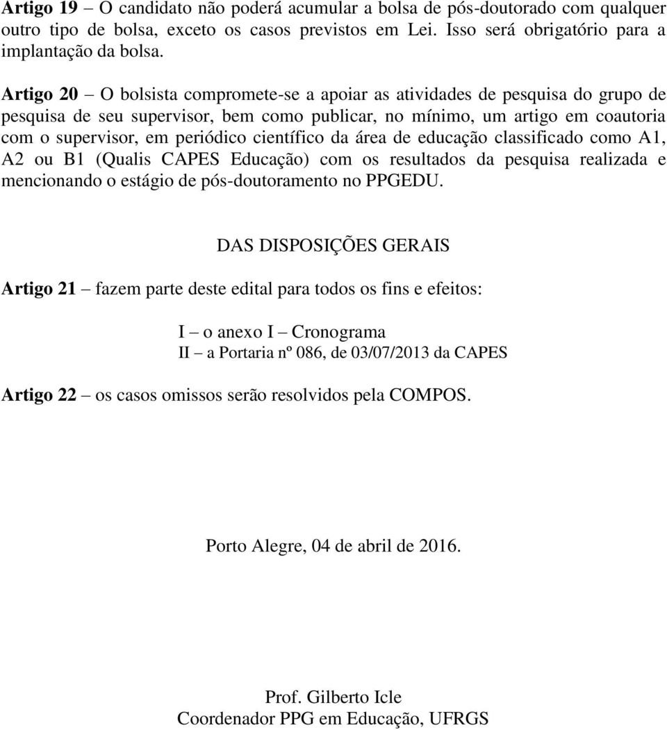 científico da área de educação classificado como A1, A2 ou B1 (Qualis CAPES Educação) com os resultados da pesquisa realizada e mencionando o estágio de pós-doutoramento no PPGEDU.