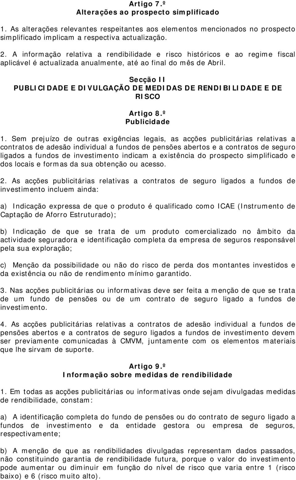Secção II PUBLICIDADE E DIVULGAÇÃO DE MEDIDAS DE RENDIBILIDADE E DE RISCO Artigo 8.º Publicidade 1.