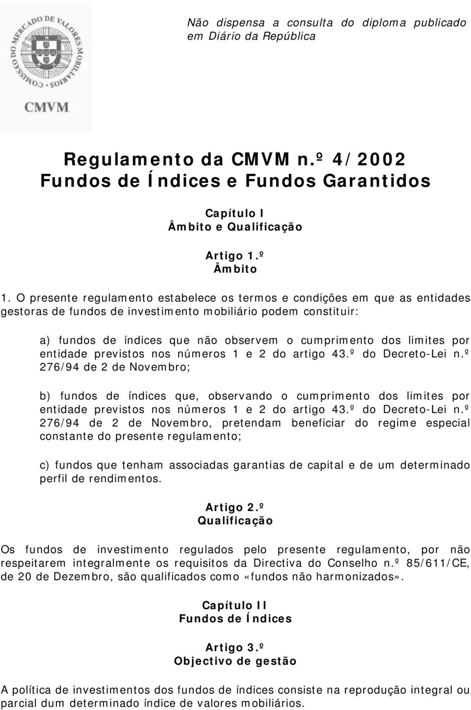 limites por entidade previstos nos números 1 e 2 do artigo 43.º do Decreto-Lei n.