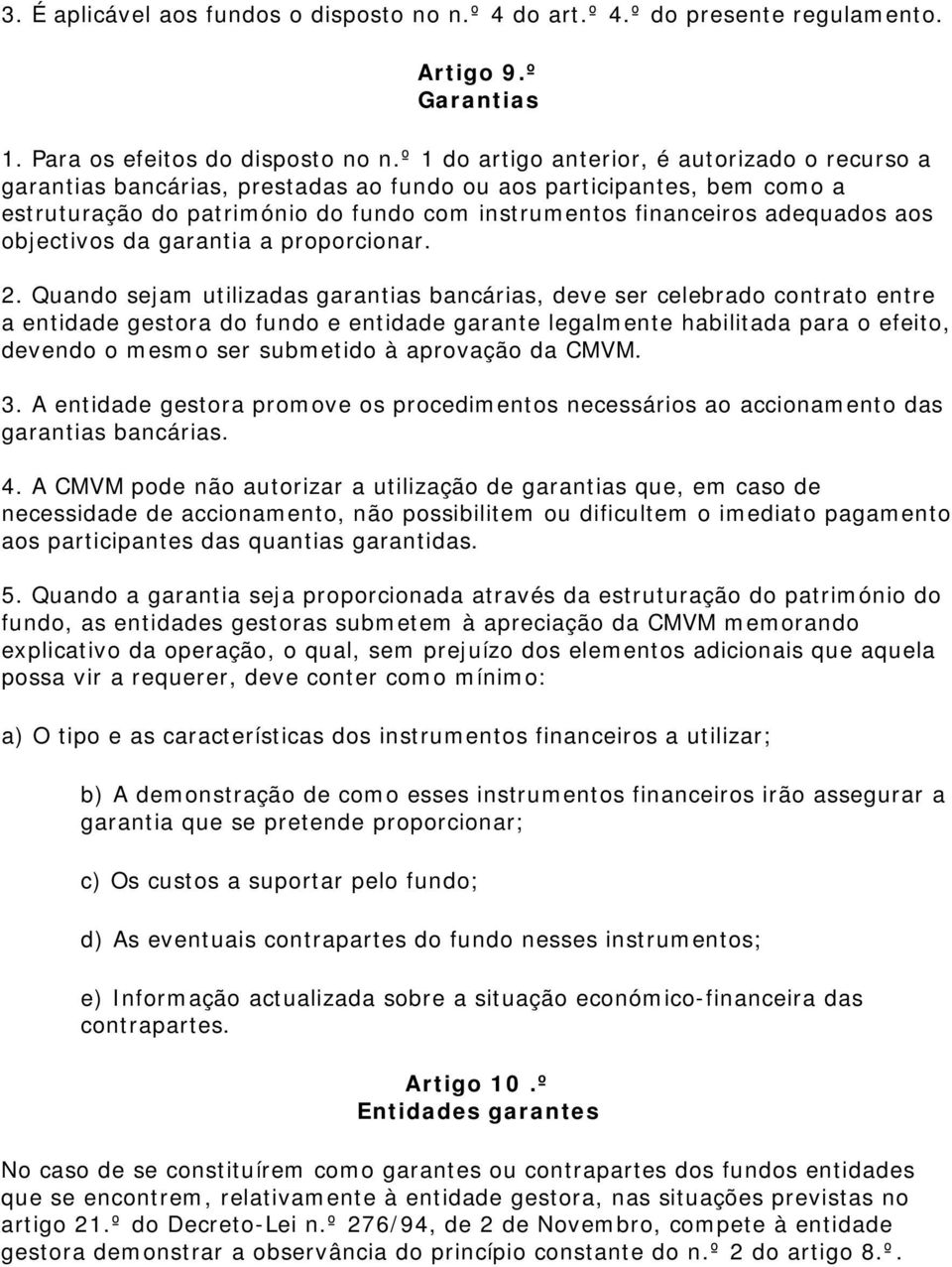 aos objectivos da garantia a proporcionar. 2.