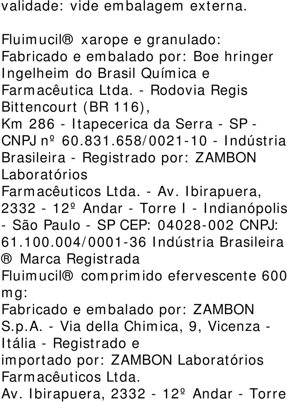 658/0021-10 - Indústria Brasileira - Registrado por: ZAMBON Laboratórios Farmacêuticos Ltda. - Av.