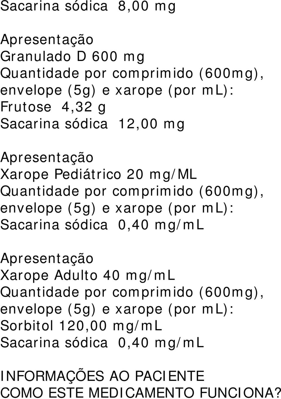 (5g) e xarope (por ml): Sacarina sódica 0,40 mg/ml Apresentação Xarope Adulto 40 mg/ml Quantidade por comprimido (600mg),