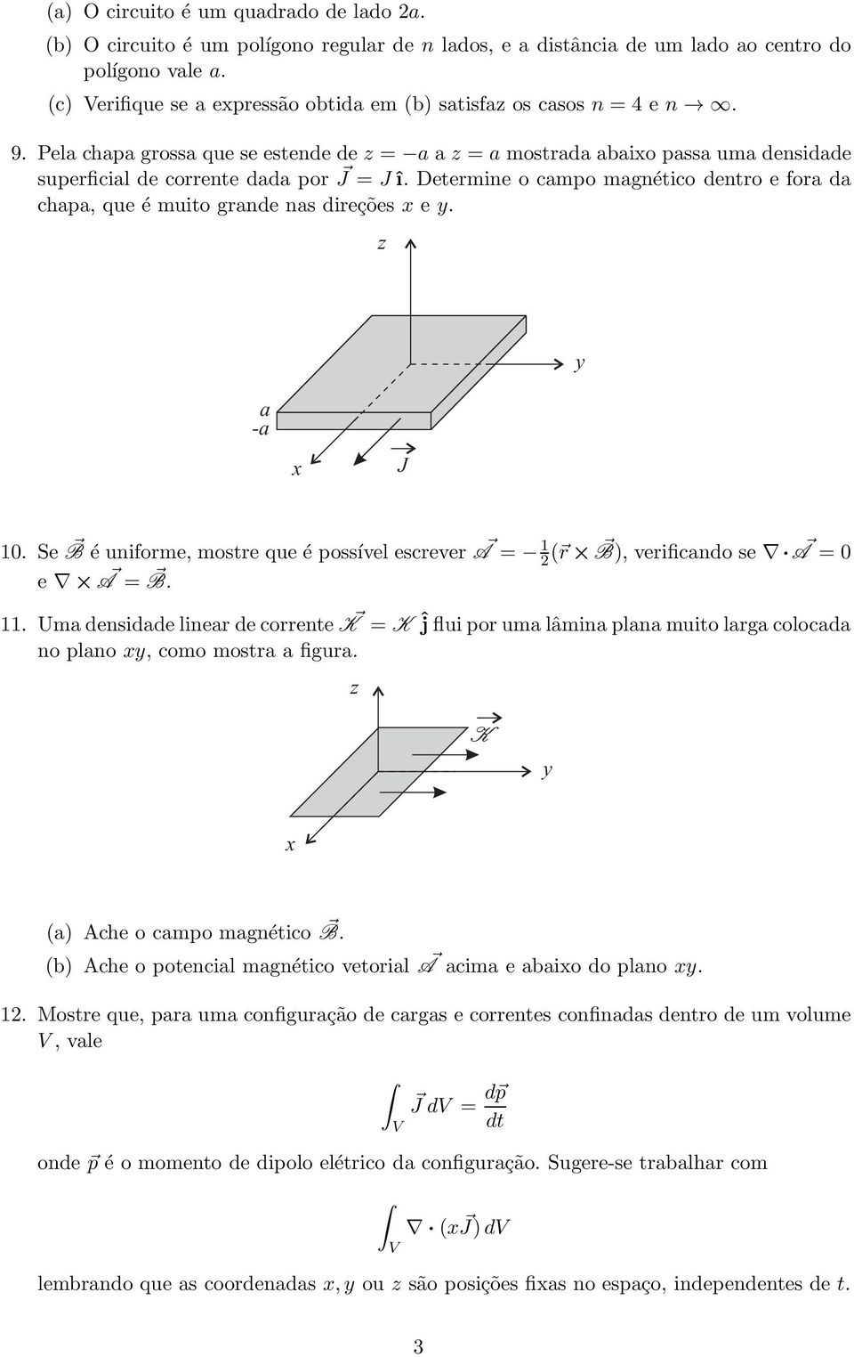 Se B é unforme, mostre que é possível escrever A = 1 2 ( r B), verfcndo se A = 0 e A = B. 11. Umdensddelnerdecorrente K = K ĵfluporumlâmnplnmutolrgcolocd no plno, como mostr fgur.