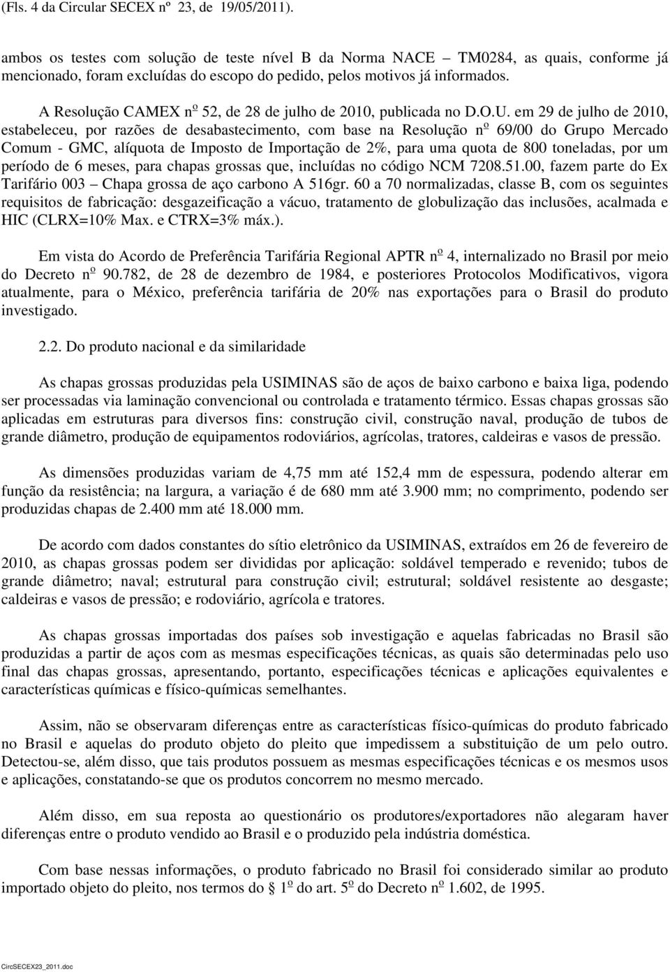 A Resolução CAMEX n o 52, de 28 de julho de 2010, publicada no D.O.U.