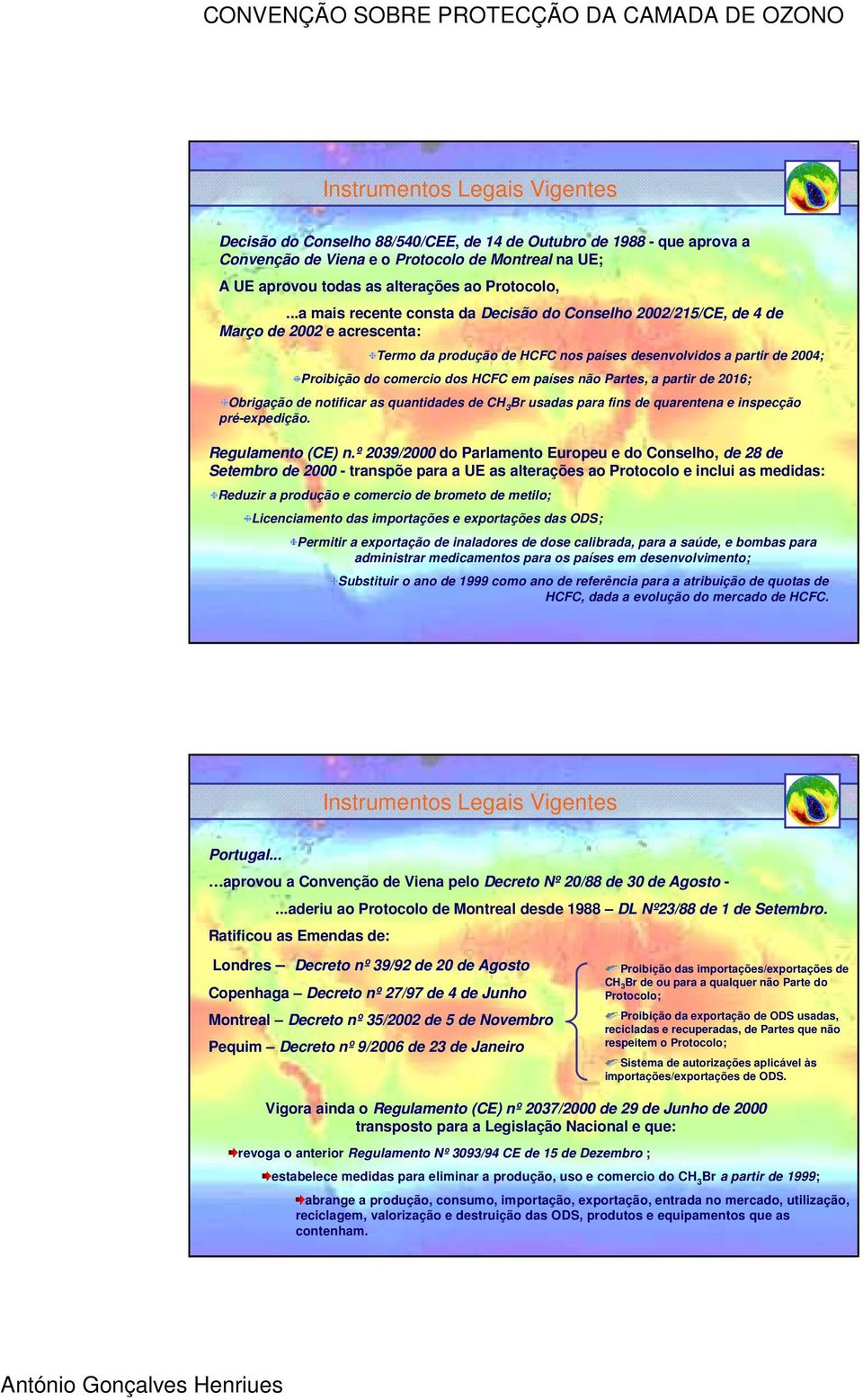 em países não Partes, a partir de 2016; Obrigação de notificar as quantidades de CH 3 Br usadas para fins de quarentena e inspecção pré-expedição. Regulamento (CE) n.